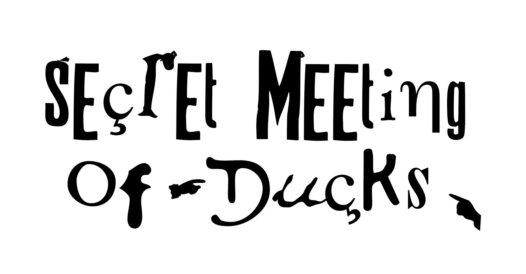 Secret Meeting of Ducks black text on white background